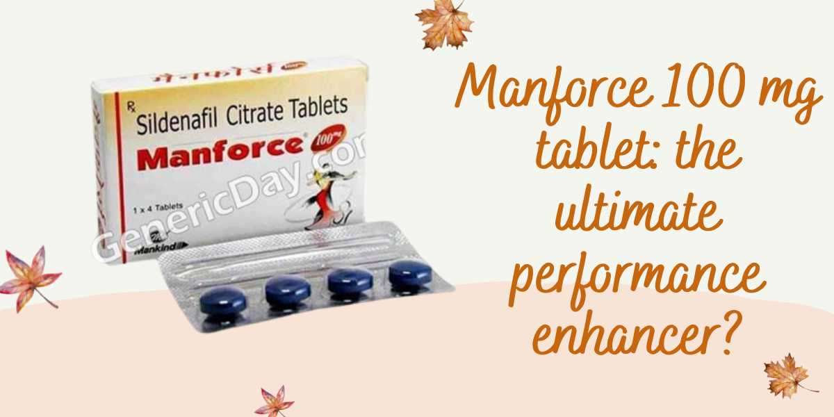 Manforce 100mg tablet: the ultimate performance enhancer?
