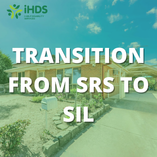 Transition from Supported Residential Services (SRS) and Supported Independent Living (SIL) - I-Help Disability Services
