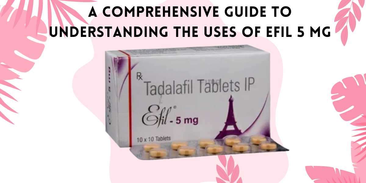 A Comprehensive Guide to Understanding the Uses of Efil 5 Mg