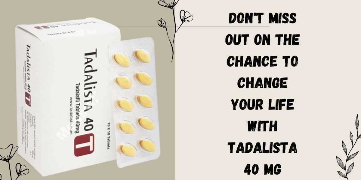 Don't miss out on the chance to change your life with Tadalista 40 Mg