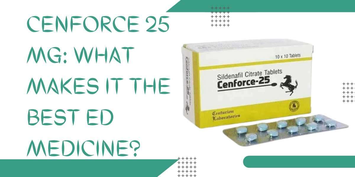 Cenforce 25 mg: what makes it the best ED medicine?