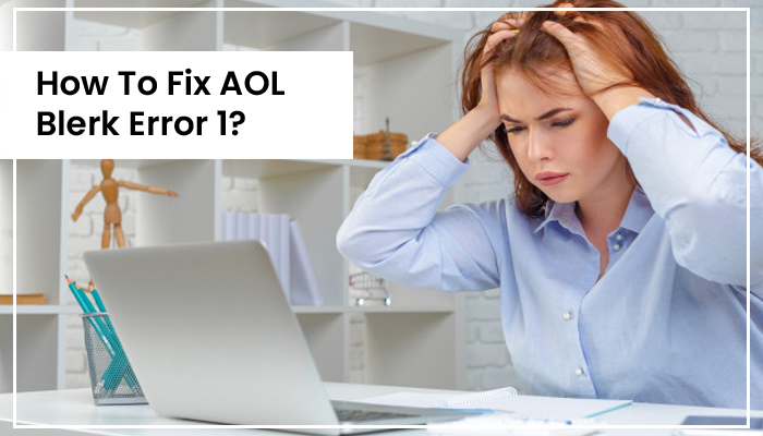How to Fix Blerk Error 1 on AOL Mail [Easy Steps]