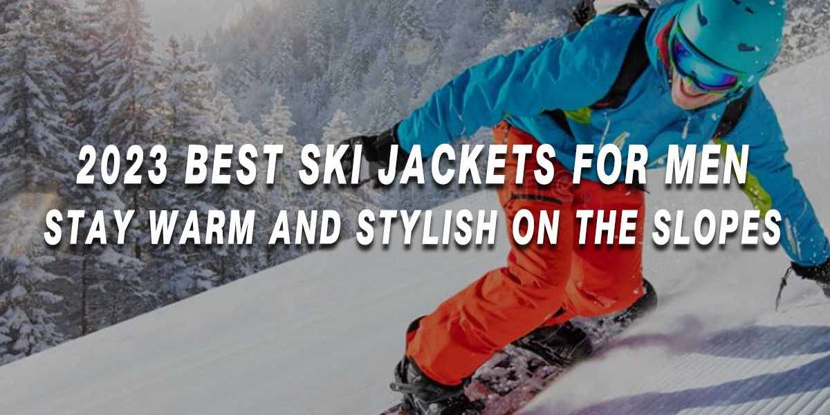 2023 Best Ski Jackets for Men: Stay Warm and Stylish on the Slopes