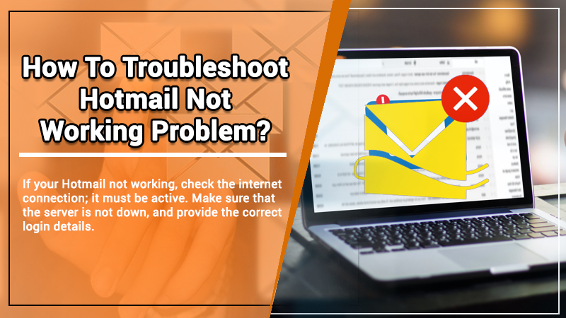 How to troubleshoot Hotmail not working problem?