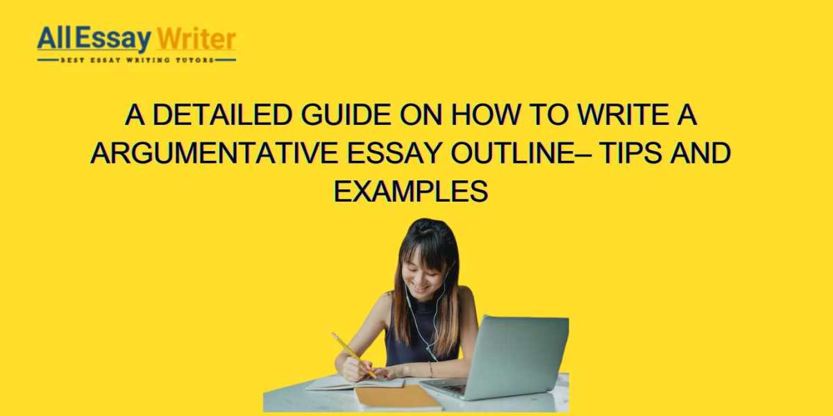 How to Write a Argumentative Essay outline– Tips and Examples