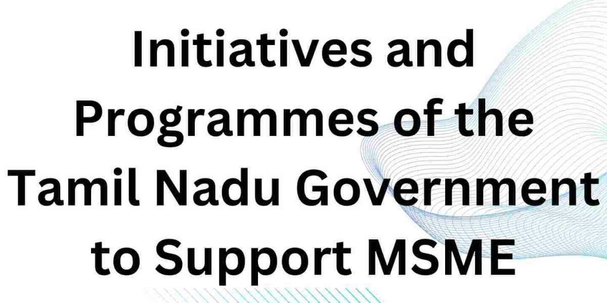Initiatives and Programmes of the Tamil Nadu Government to Support MSME