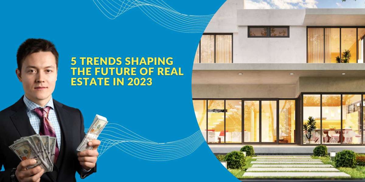 5 Trends Shaping the Future of Real Estate in 2023