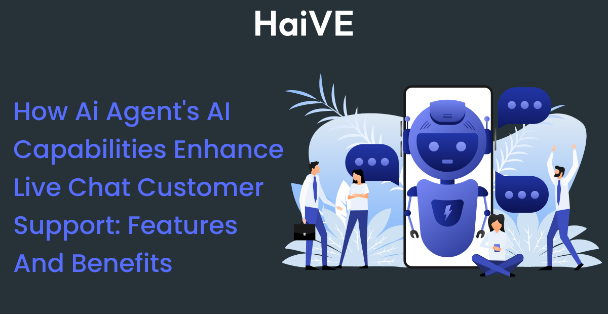 How Ai Agent's AI Capabilities Enhance Live Chat Customer Support: Features and Benefits
