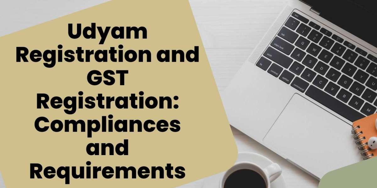 Udyam Registration and GST Registration: Compliances and Requirements