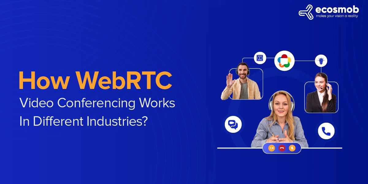 How WebRTC Video Conferencing Works In Different Industries?