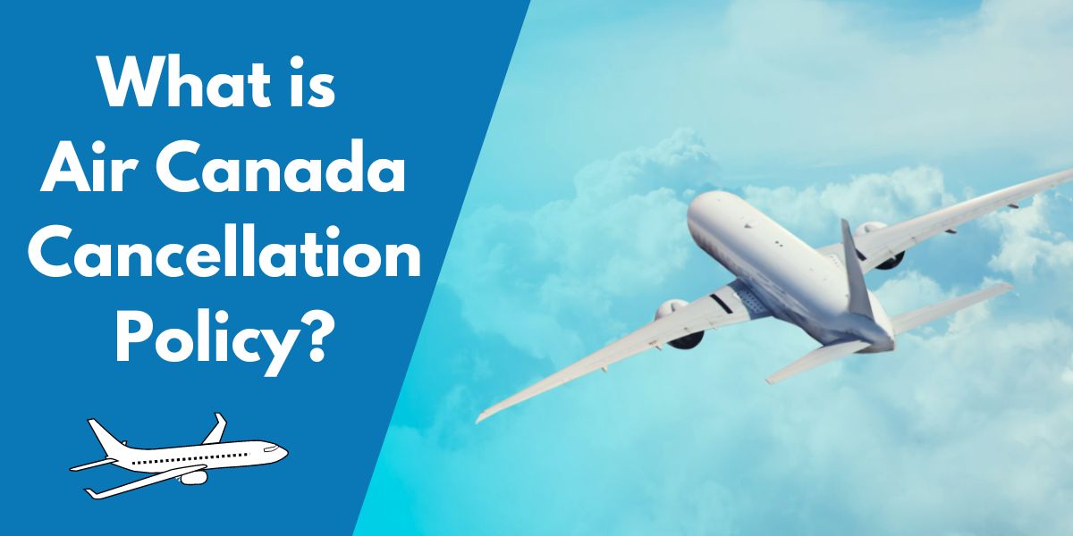 What Is Air Canada Cancellation Policy?