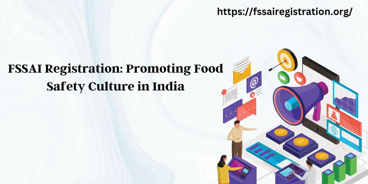 FSSAI Registration: Promoting Food Safety Culture in India