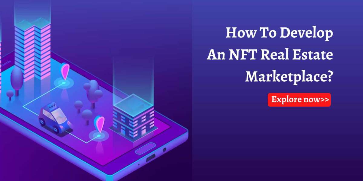 How To Create An NFT Real Estate Marketplace?