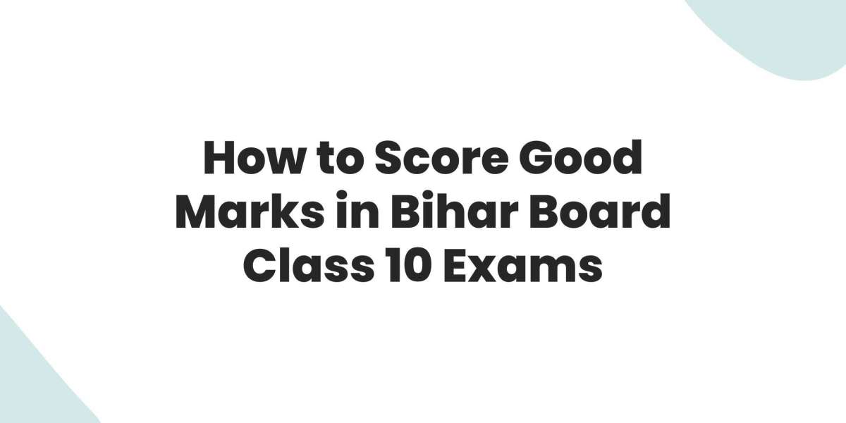 How to Score Good Marks in Bihar Board Class 10 Exams