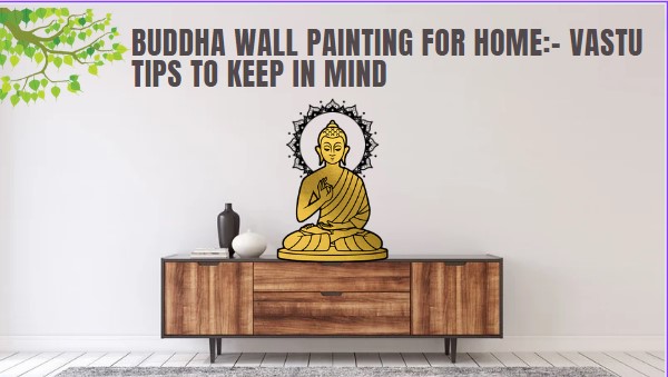 Buddha wall painting for home: Vastu tips to keep in mind | TechPlanet