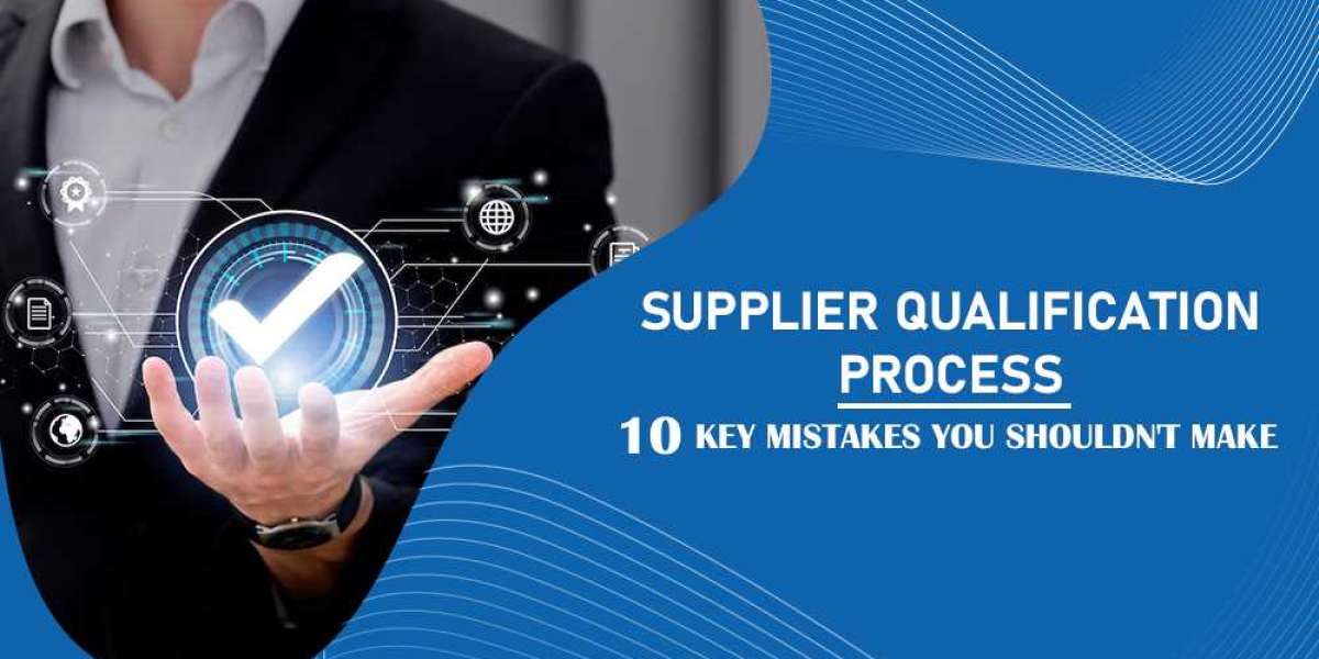Top 10 Mistakes to Avoid in the Supplier Qualification Process