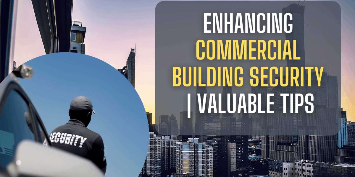 Enhancing Commercial Building Security | Valuable Tips