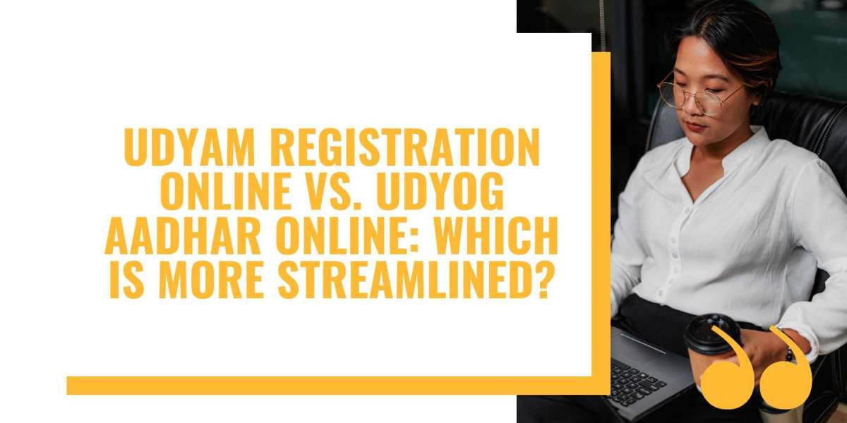 Udyam Registration Online vs. Udyog Aadhar Online: Which is More Streamlined?
