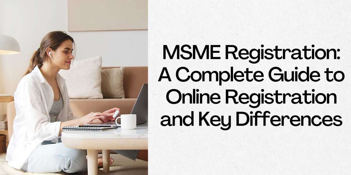 MSME Registration: A Complete Guide to Online Registration and Key Differences