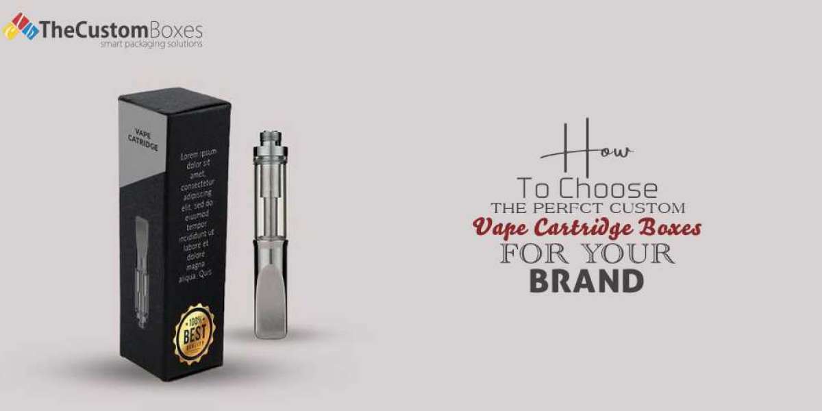 How to Choose the Perfect Custom Vape Cartridge Boxes for Your Brand
