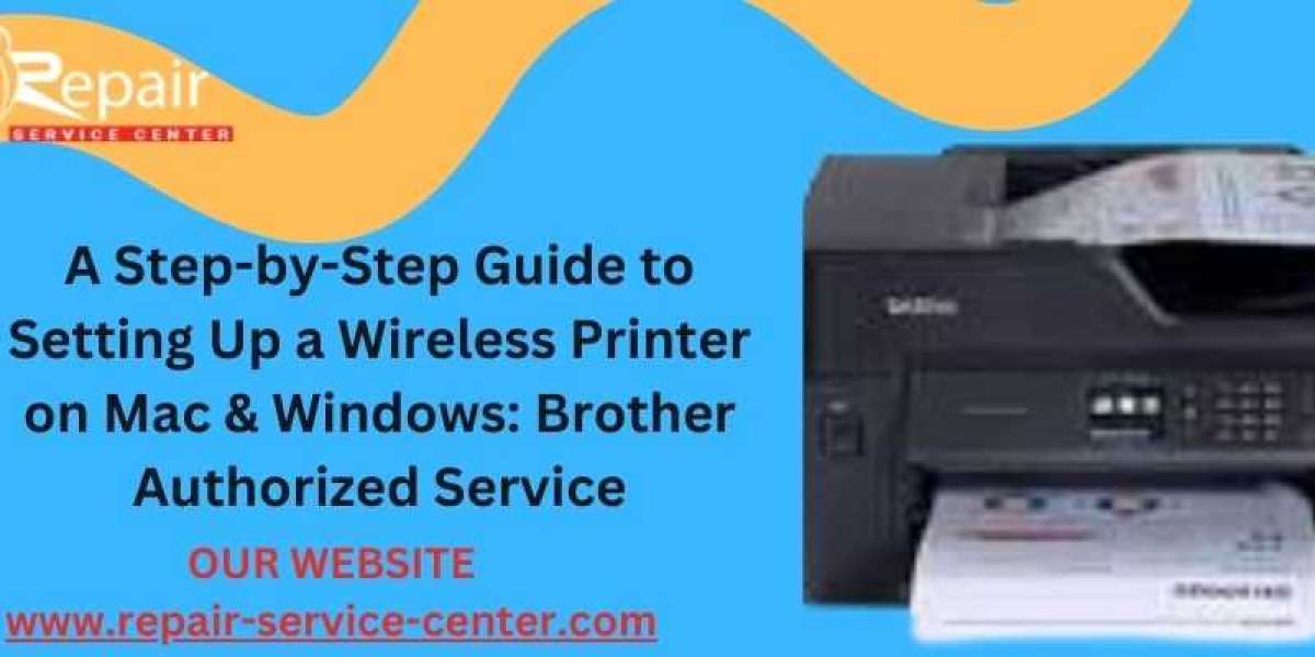 A Step-by-Step Guide to Setting Up a Wireless Printer on Mac & Windows: Brother Authorized Service