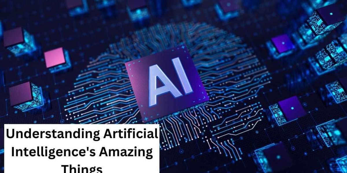 Understanding Artificial Intelligence's Amazing Things