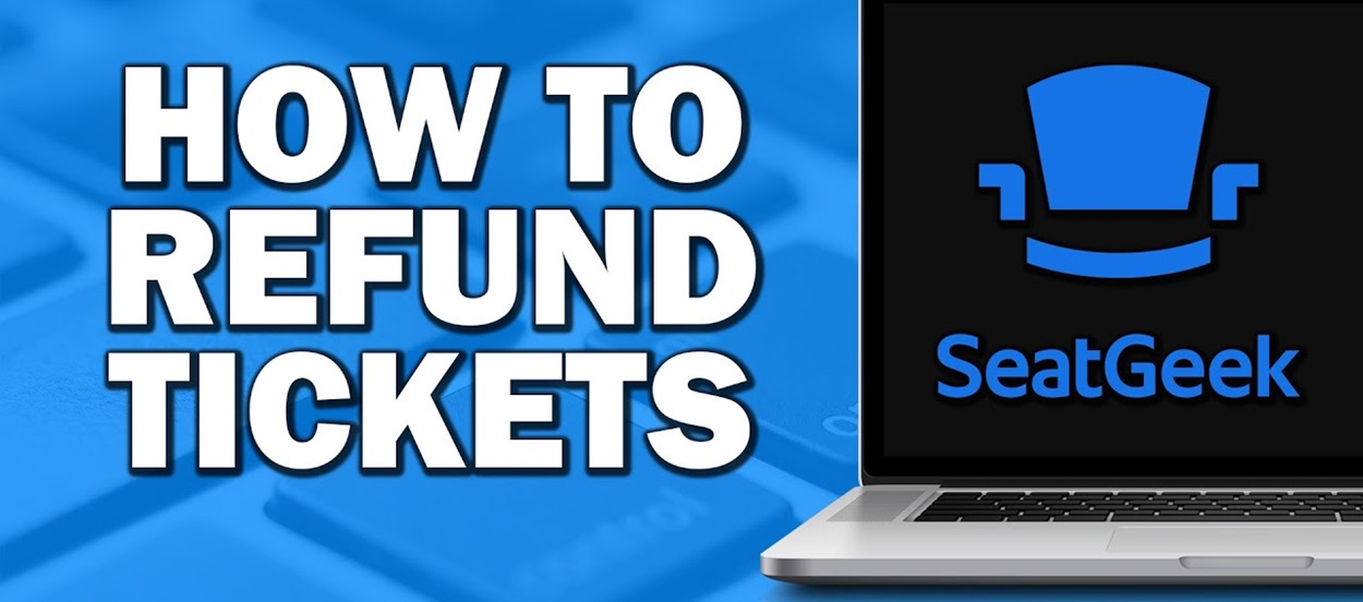 How to Get a Refund from Seatgeek: Refund & Return Policy