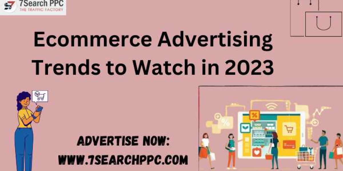 Ecommerce Advertising Trends to Watch in 2023