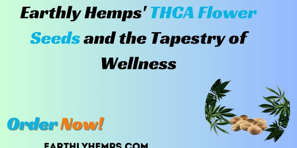 In Full Bloom: Earthly Hemps' THCA Flower Seeds and the Tapestry of Wellness