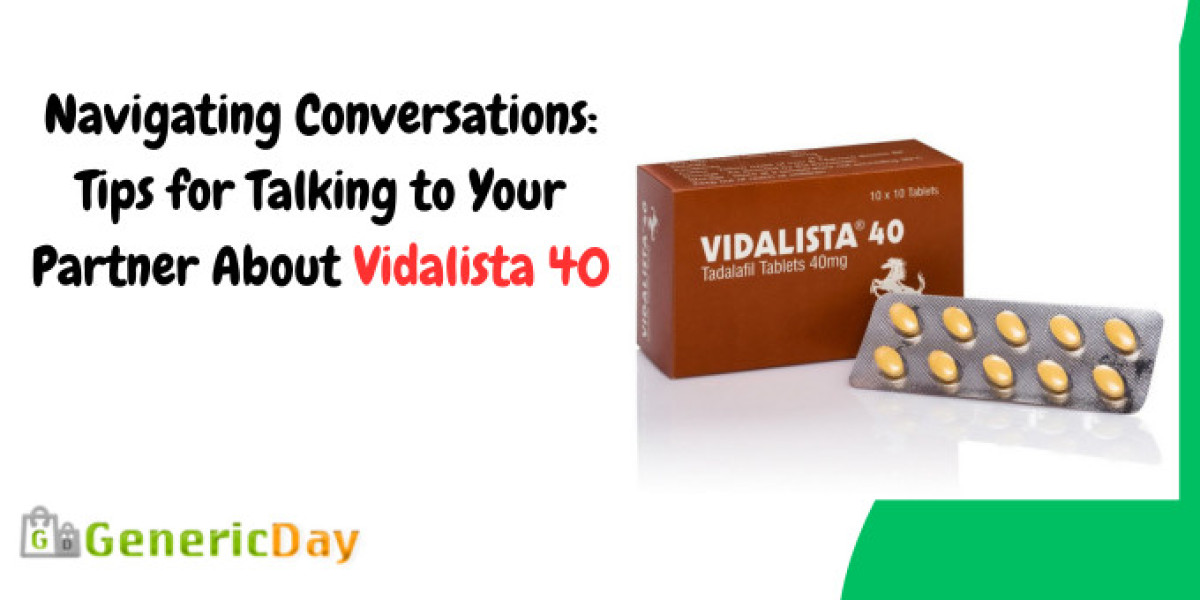 Navigating Conversations: Tips for Talking to Your Partner About Vidalista 40