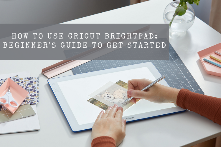 How to Use Cricut BrightPad: Beginner’s Guide to Get Started