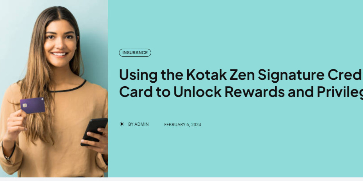 Using the Kotak Zen Signature Credit Card to Unlock Rewards and Privileges