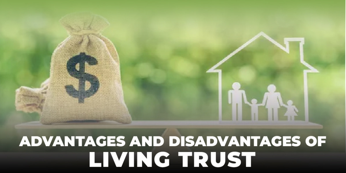 Advantages and Disadvantages of Living Trust