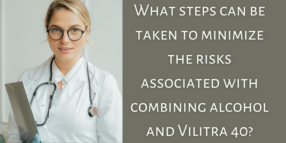 What steps can be taken to minimize the risks associated with combining alcohol and Vilitra 40?