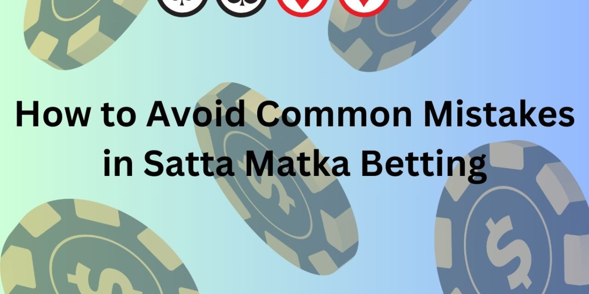 How to Avoid Common Mistakes in Satta Matka Betting