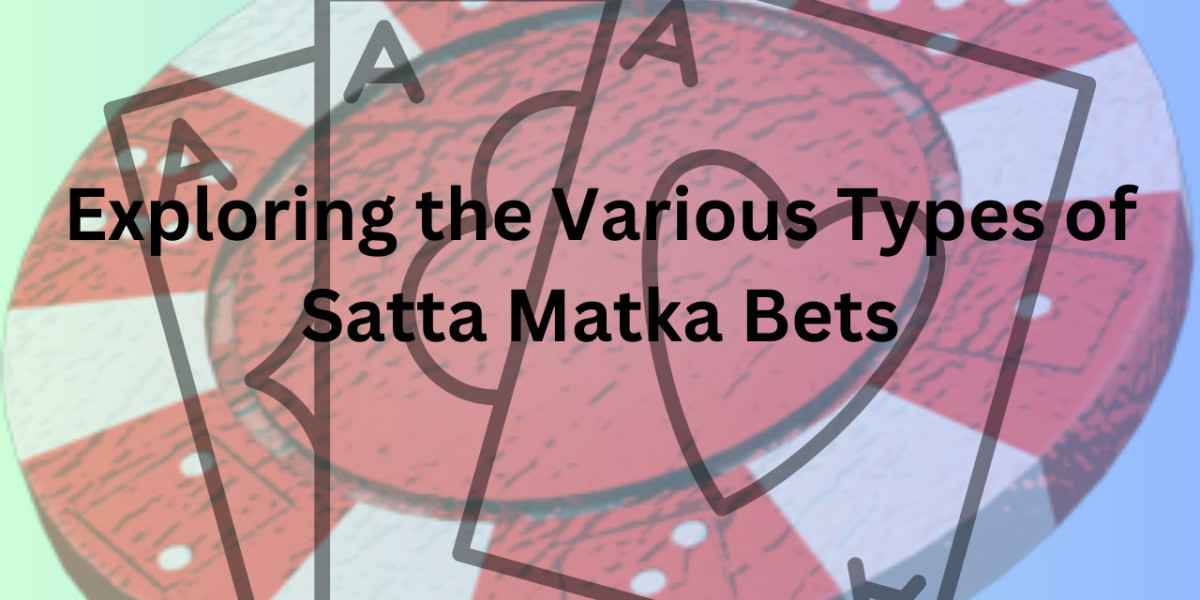 Exploring the Various Types of Satta Matka Bets