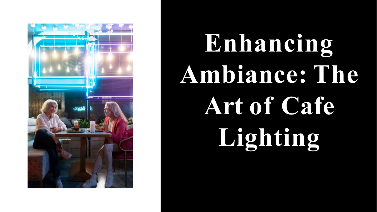 Enhancing Ambiance The Art of Cafe Lighting