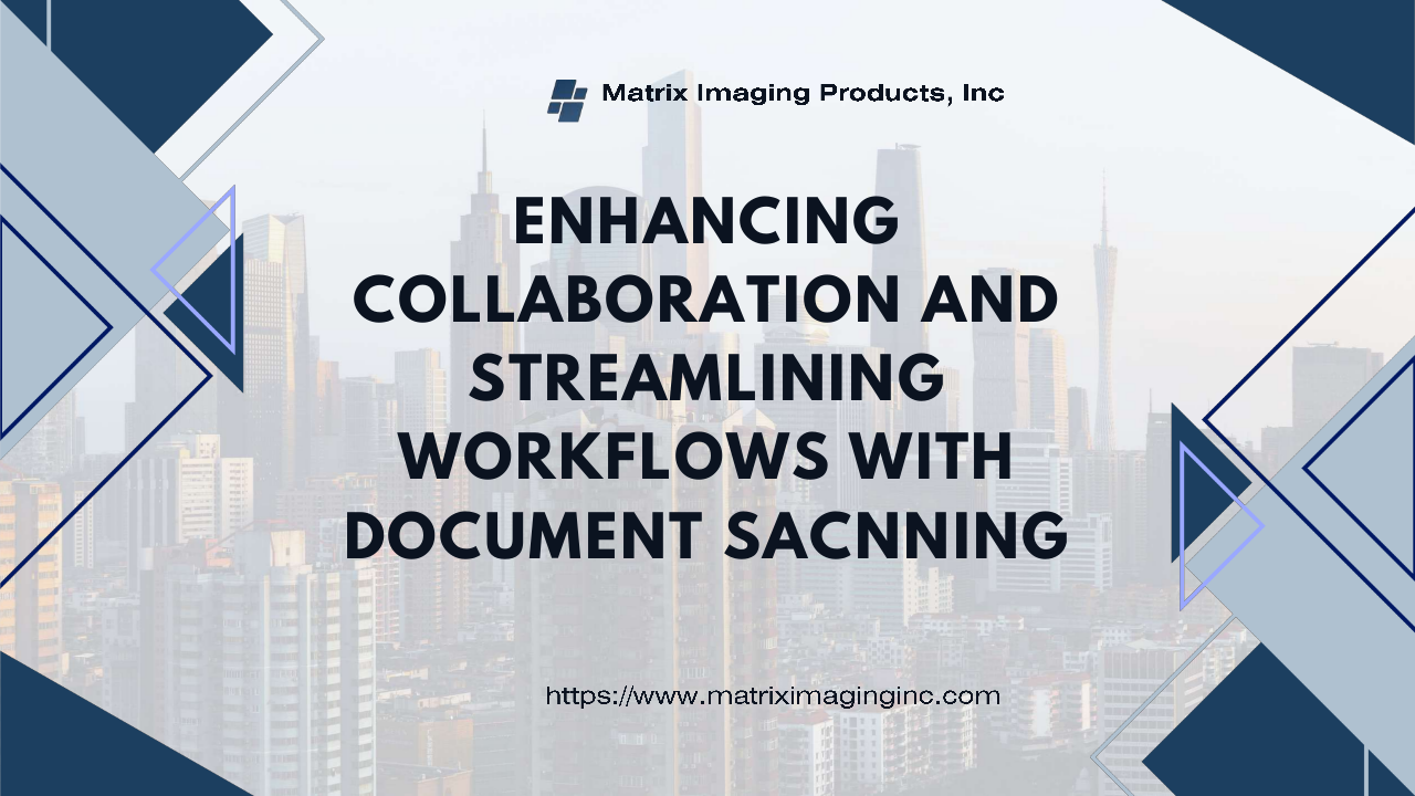 Enhancing Collaboration and Streamlining Workflows with Document Scanning