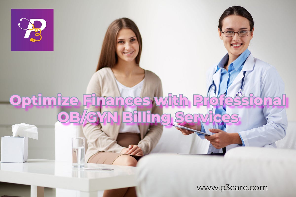 Optimize Finances with Professional OB/GYN Billing Services | by P3 Healthcare Solutions | Mar, 2024 | Medium