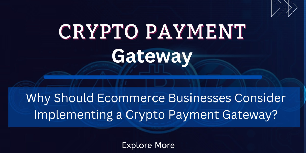 Why Should Ecommerce Businesses Consider Implementing a Crypto Payment Gateway?