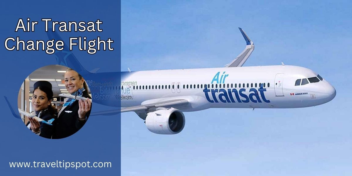 Air Transat Ticket Change Policy & Fees?