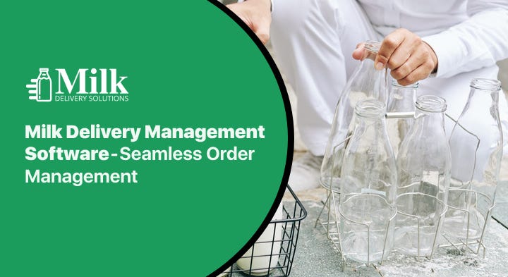 Milk Delivery Management Software — Seamless Order Management | by Milk Delivery Solutions | Apr, 2024 | Medium