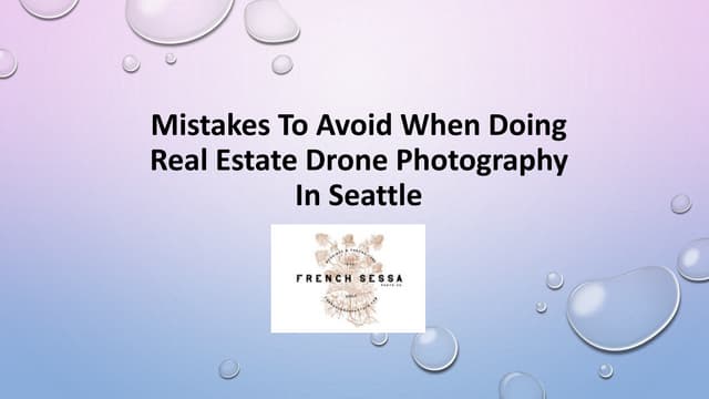 Mistakes To Avoid When Doing Real Estate Drone Photography In Seattle | PPT