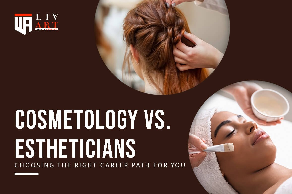 Cosmetology vs. Esthetician: Choosing the Right Career Path