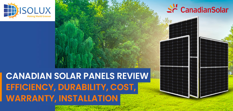 Canadian Solar Panels Review: Efficiency, Durability, Cost, Warranty, Installation
