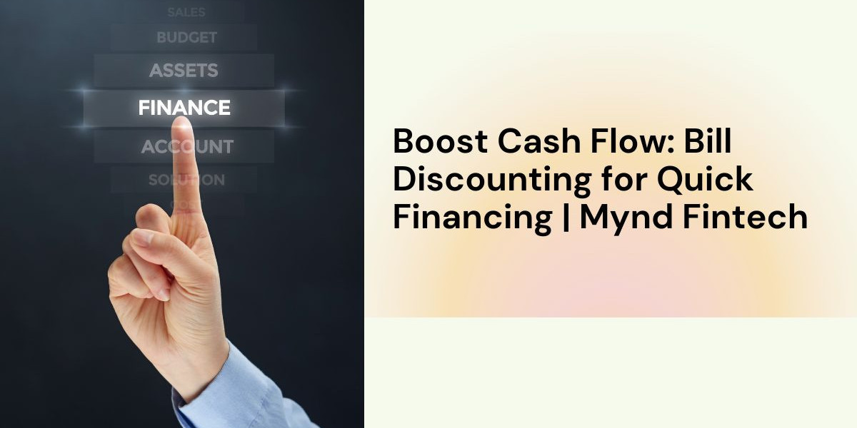 Boost Cash Flow: Bill Discounting for Quick Financing | Mynd Fintech