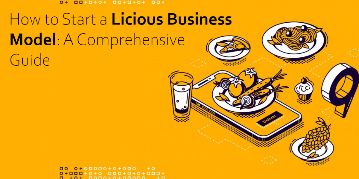 How to Start a Licious Business Model: A Comprehensive Guide