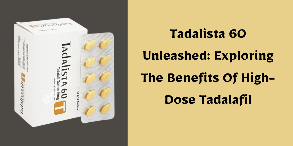 Tadalista 60 Unleashed: Exploring The Benefits Of High-Dose Tadalafil