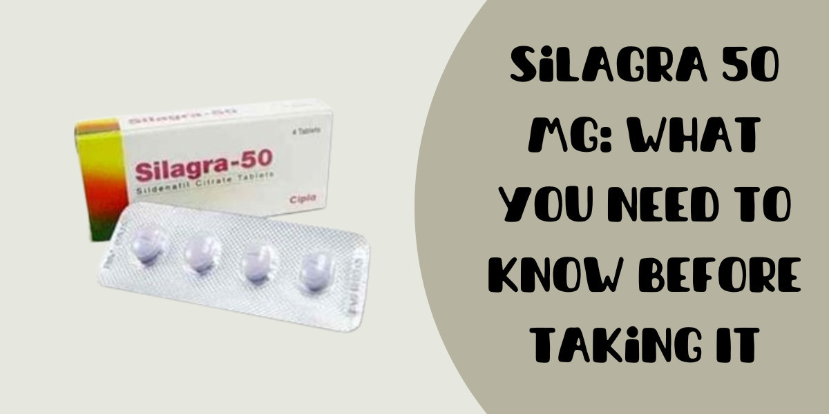 Silagra 50 Mg: What You Need to Know Before Taking It