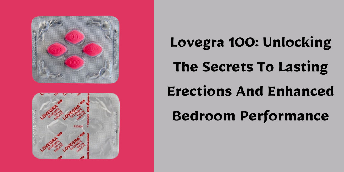 Lovegra 100: Unlocking The Secrets To Lasting Erections And Enhanced Bedroom Performance